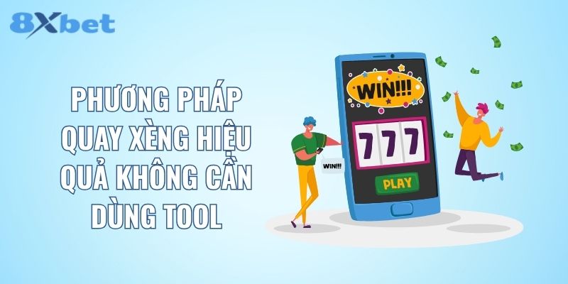 Phương pháp quay xèng hiệu quả không cần dùng tool